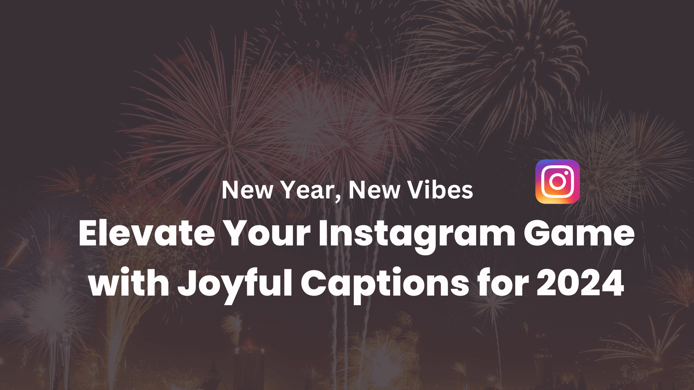 New Year, New Vibes: Elevate Your Instagram Game with Joyful Captions for 2024!